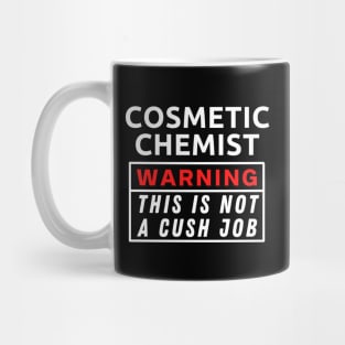 Cosmetic chemist Warning This Is Not A Cush Job Mug